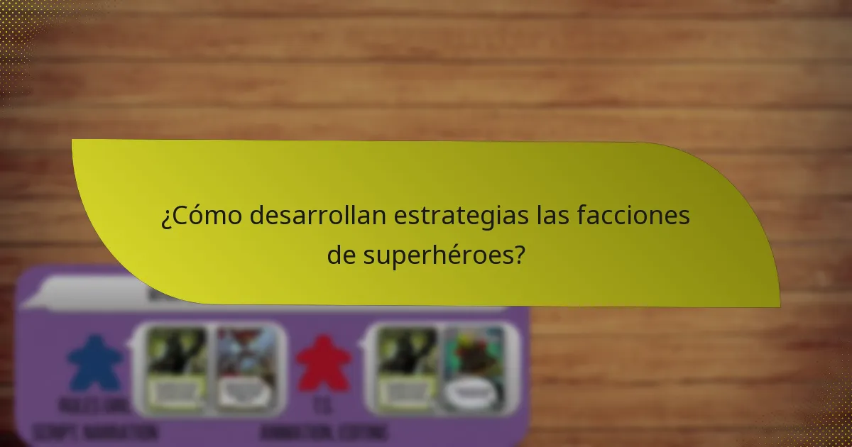 ¿Cómo desarrollan estrategias las facciones de superhéroes?