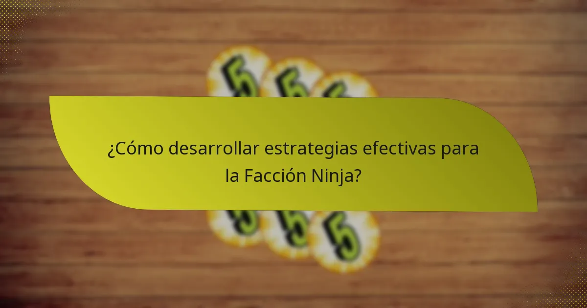 ¿Cómo desarrollar estrategias efectivas para la Facción Ninja?