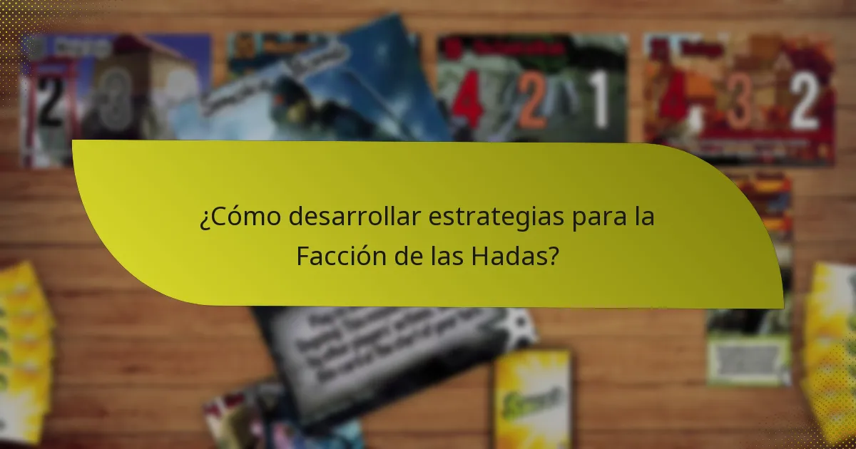¿Cómo desarrollar estrategias para la Facción de las Hadas?