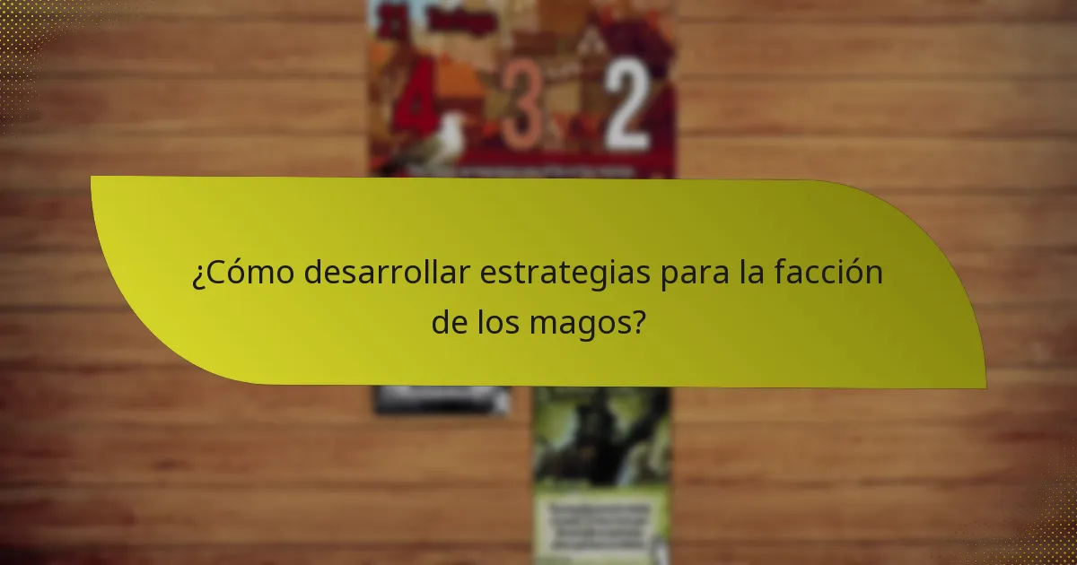 ¿Cómo desarrollar estrategias para la facción de los magos?