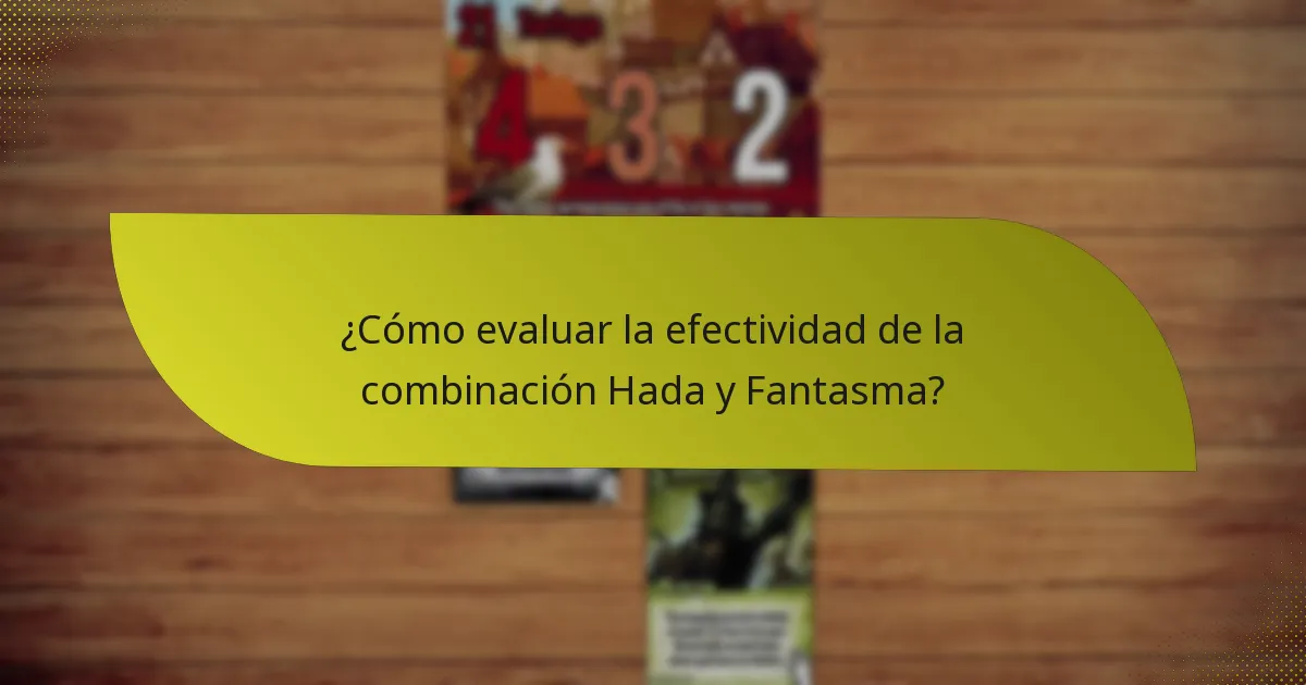 ¿Cómo evaluar la efectividad de la combinación Hada y Fantasma?