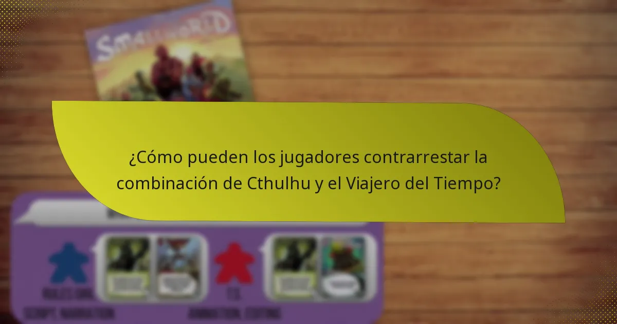 ¿Cómo pueden los jugadores contrarrestar la combinación de Cthulhu y el Viajero del Tiempo?