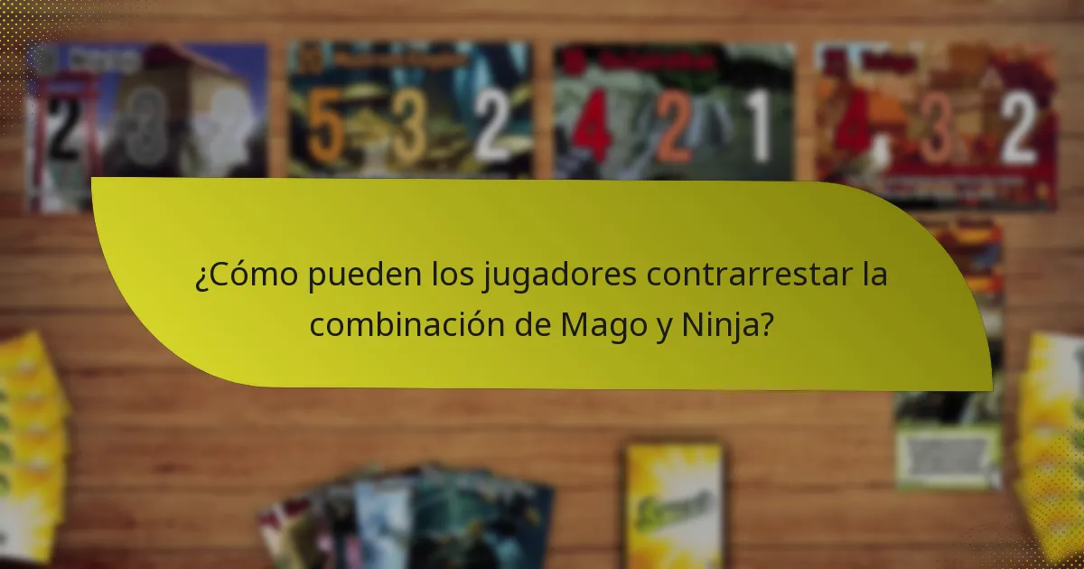 ¿Cómo pueden los jugadores contrarrestar la combinación de Mago y Ninja?