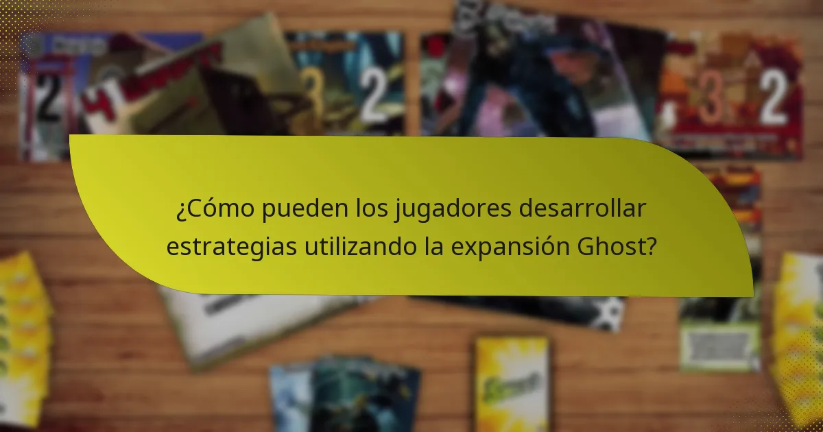 ¿Cómo pueden los jugadores desarrollar estrategias utilizando la expansión Ghost?