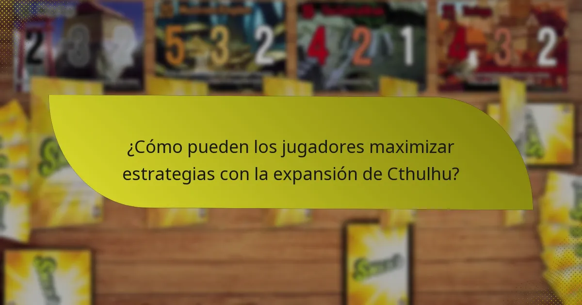 ¿Cómo pueden los jugadores maximizar estrategias con la expansión de Cthulhu?