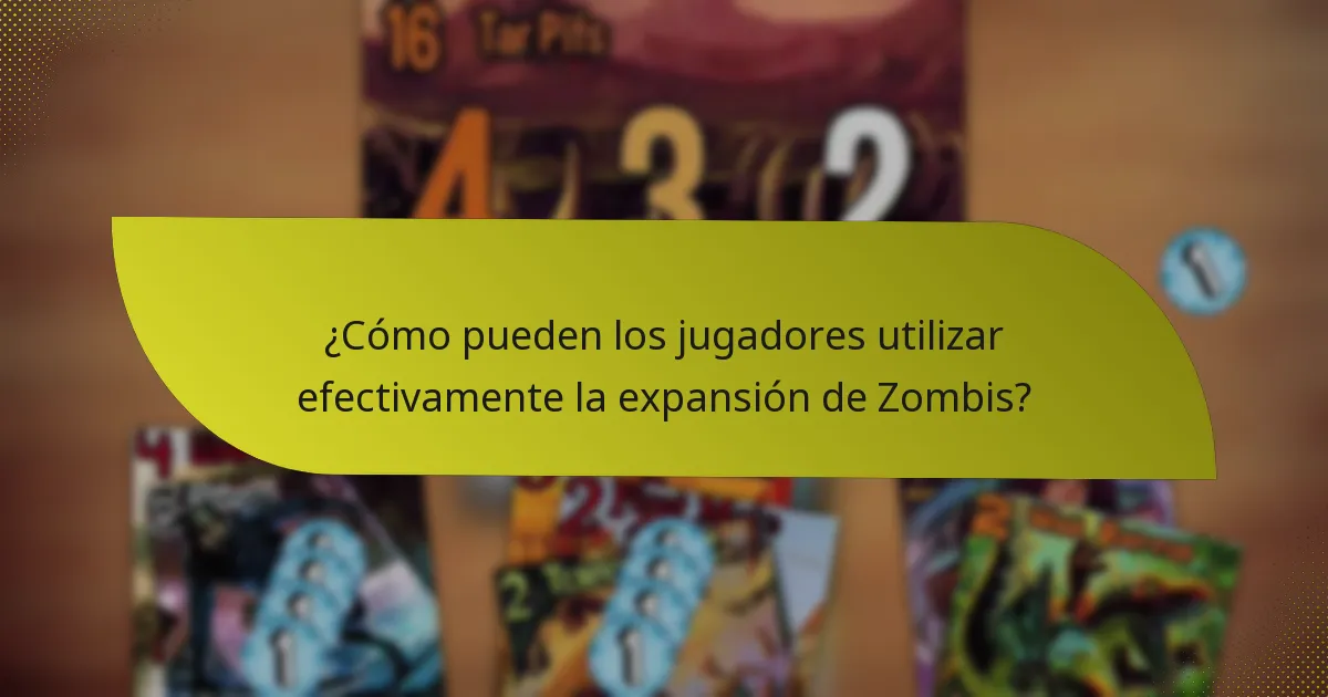 ¿Cómo pueden los jugadores utilizar efectivamente la expansión de Zombis?