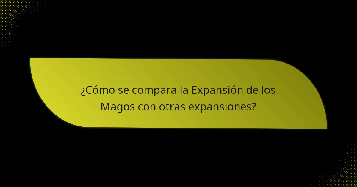 ¿Cómo se compara la Expansión de los Magos con otras expansiones?