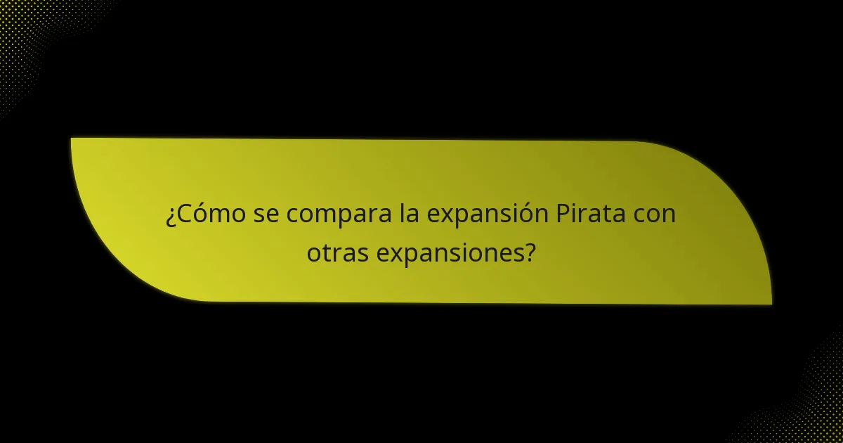¿Cómo se compara la expansión Pirata con otras expansiones?