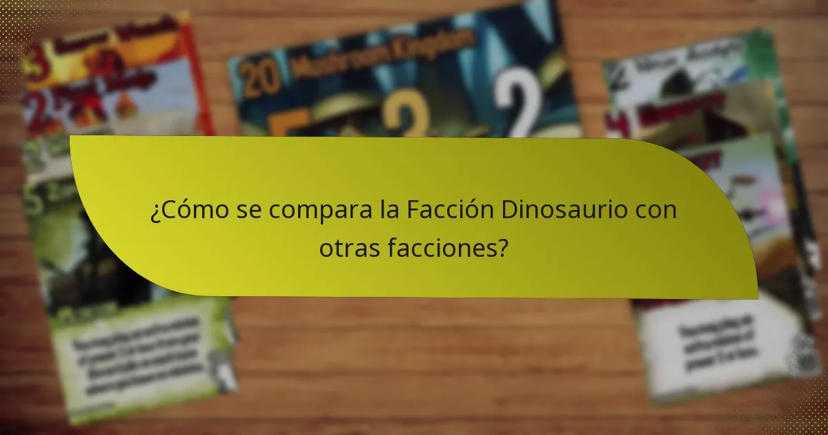 ¿Cómo se compara la Facción Dinosaurio con otras facciones?