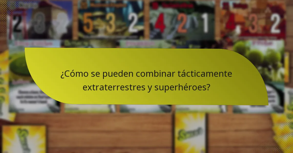 ¿Cómo se pueden combinar tácticamente extraterrestres y superhéroes?