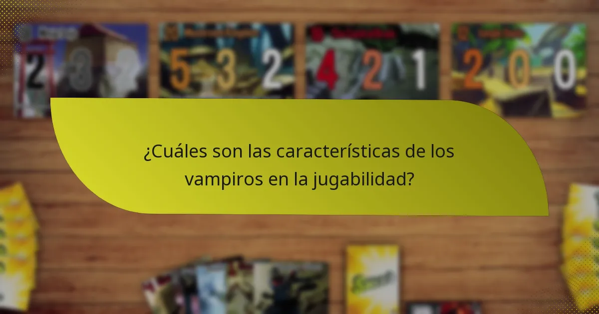 ¿Cuáles son las características de los vampiros en la jugabilidad?