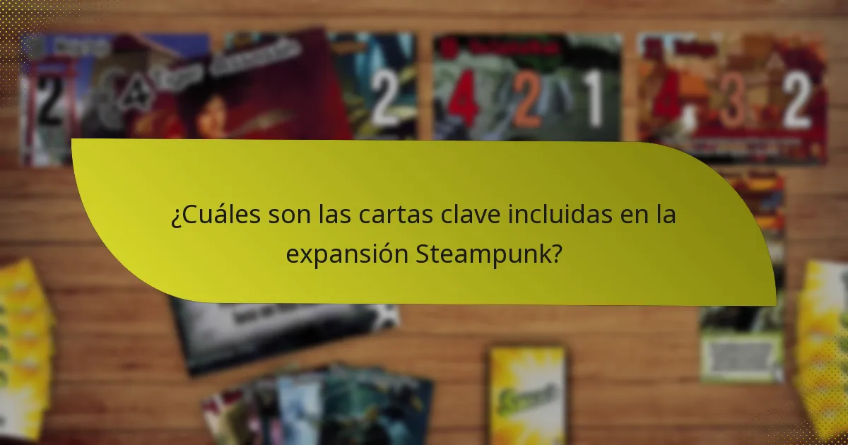 ¿Cuáles son las cartas clave incluidas en la expansión Steampunk?