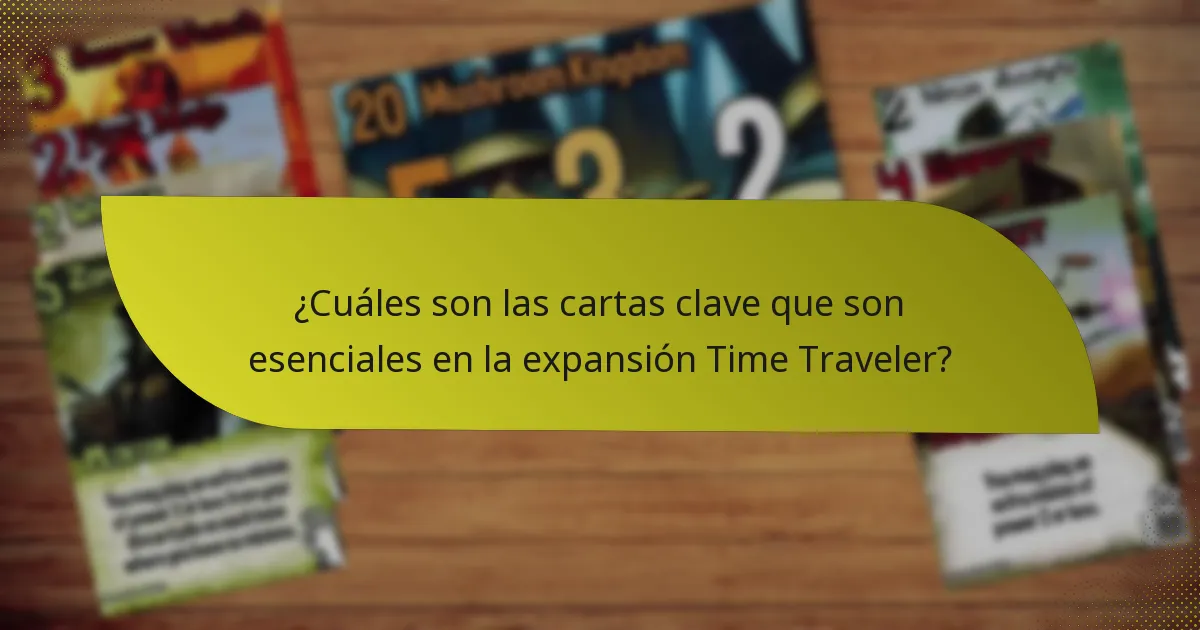 ¿Cuáles son las cartas clave que son esenciales en la expansión Time Traveler?