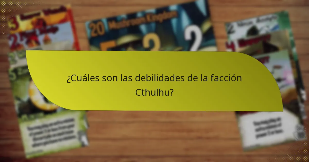 ¿Cuáles son las debilidades de la facción Cthulhu?