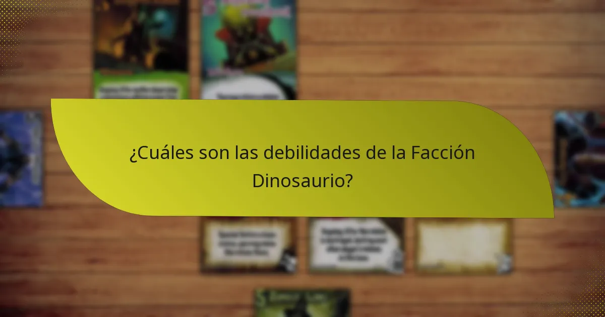 ¿Cuáles son las debilidades de la Facción Dinosaurio?