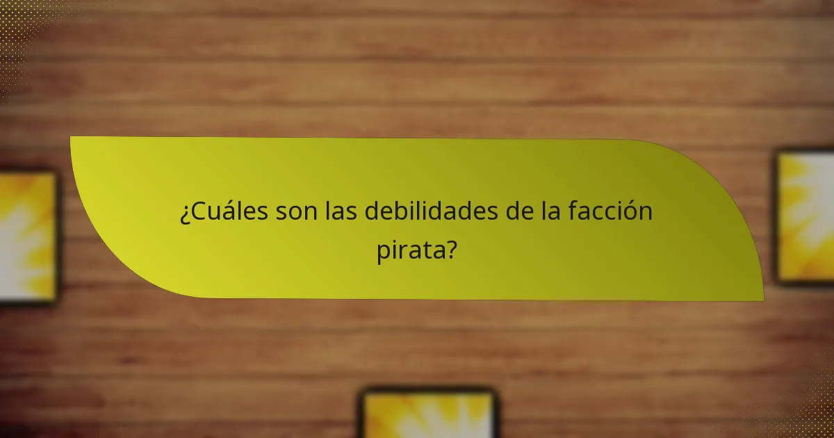 ¿Cuáles son las debilidades de la facción pirata?