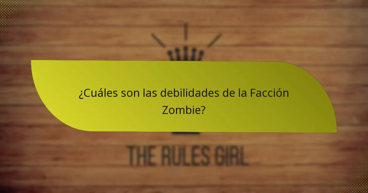 ¿Cuáles son las debilidades de la Facción Zombie?