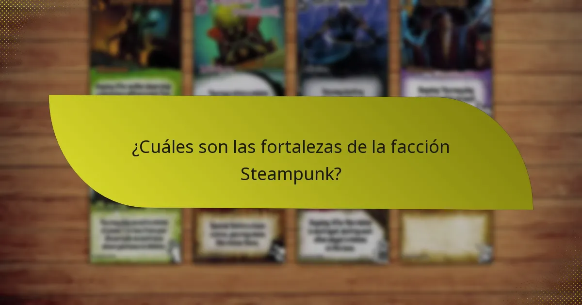¿Cuáles son las fortalezas de la facción Steampunk?