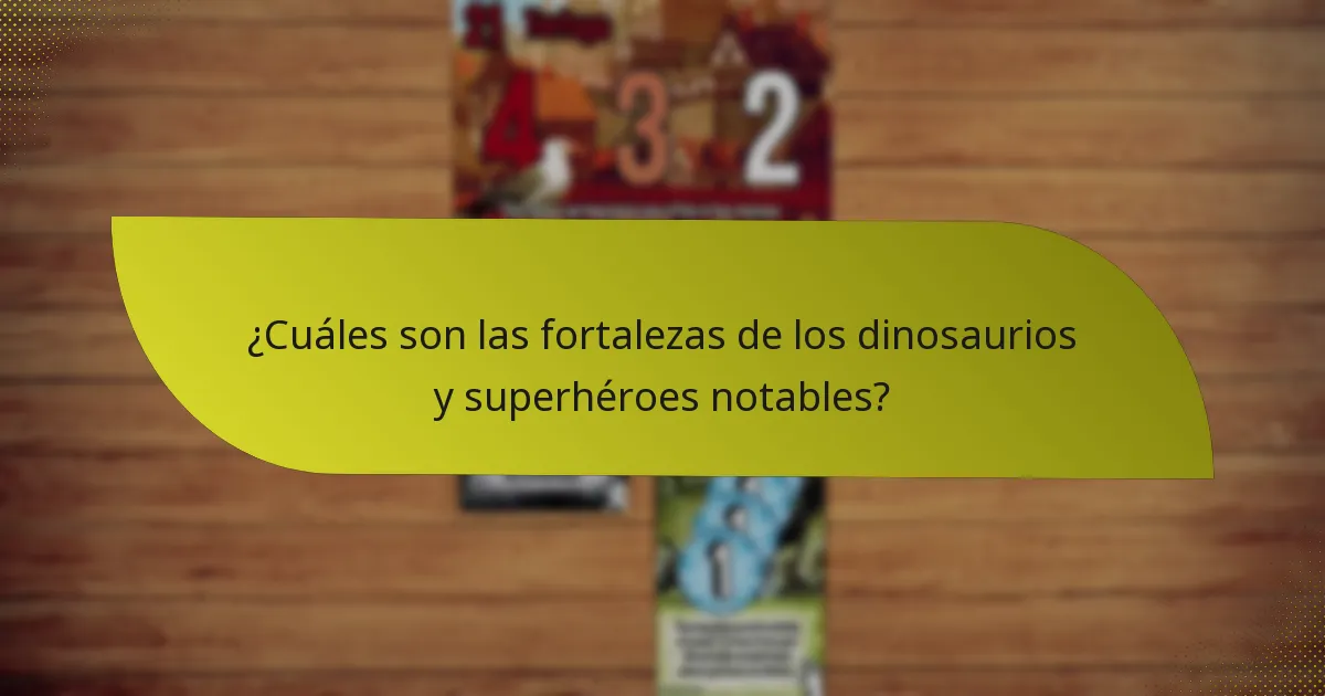 ¿Cuáles son las fortalezas de los dinosaurios y superhéroes notables?