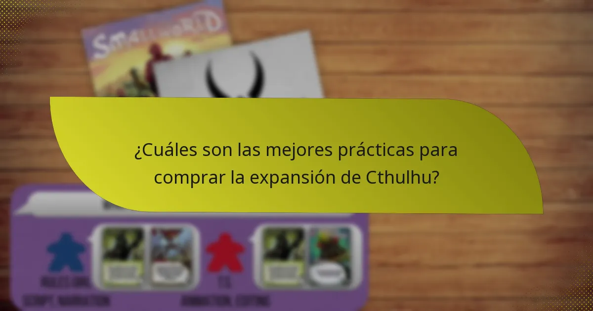 ¿Cuáles son las mejores prácticas para comprar la expansión de Cthulhu?