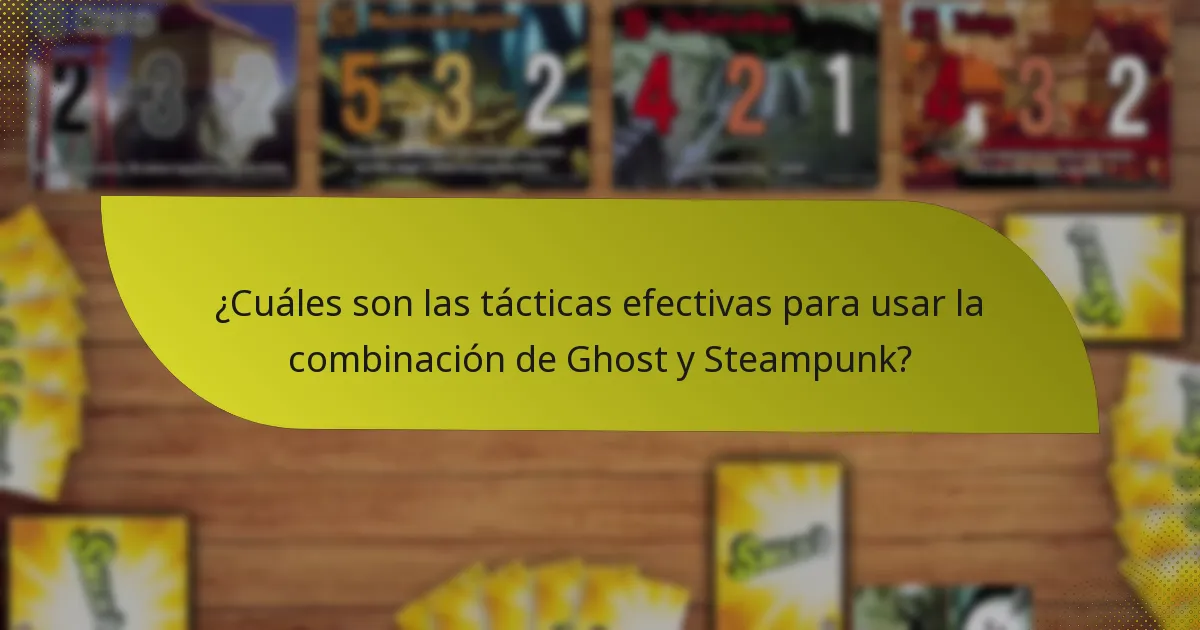 ¿Cuáles son las tácticas efectivas para usar la combinación de Ghost y Steampunk?