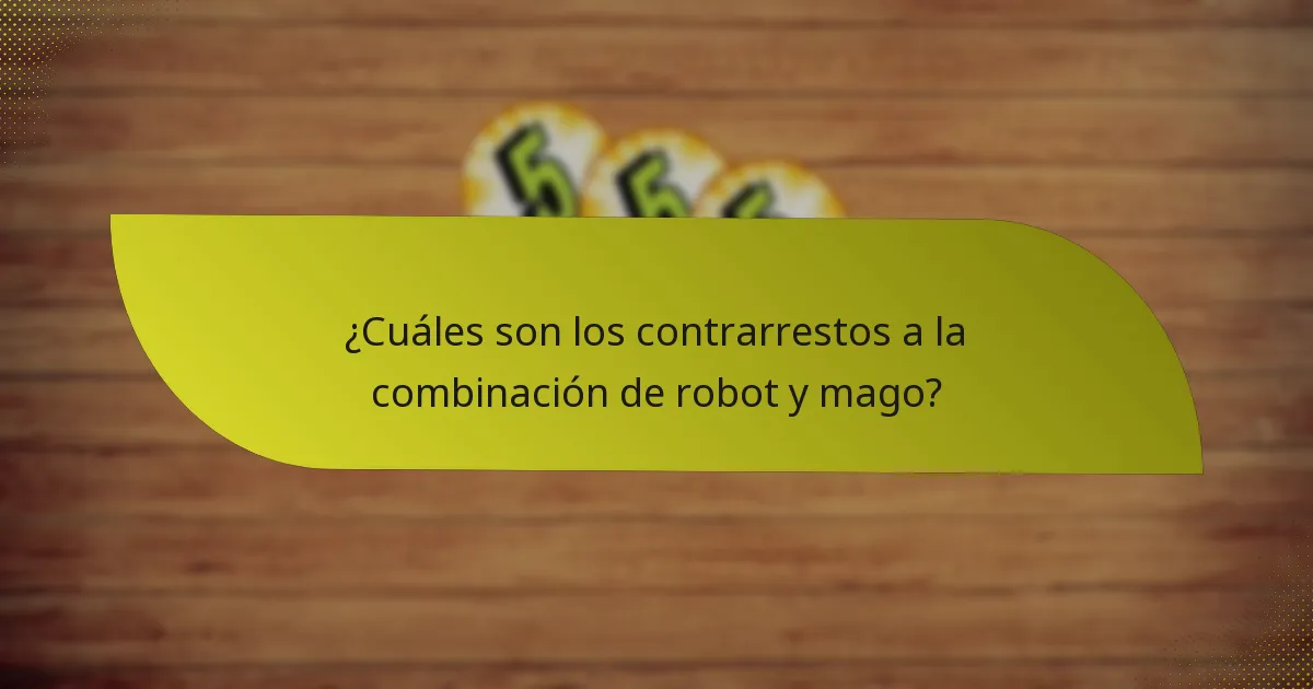 ¿Cuáles son los contrarrestos a la combinación de robot y mago?
