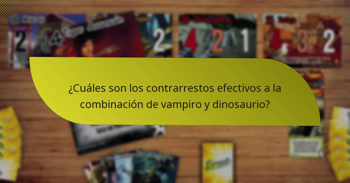 ¿Cuáles son los contrarrestos efectivos a la combinación de vampiro y dinosaurio?