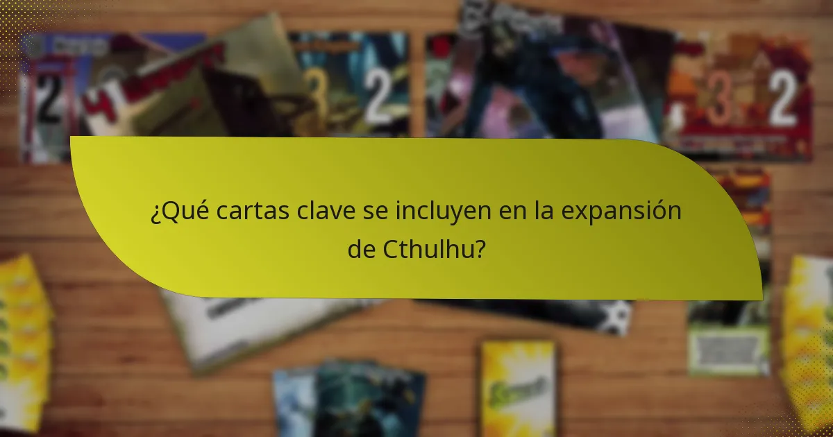 ¿Qué cartas clave se incluyen en la expansión de Cthulhu?