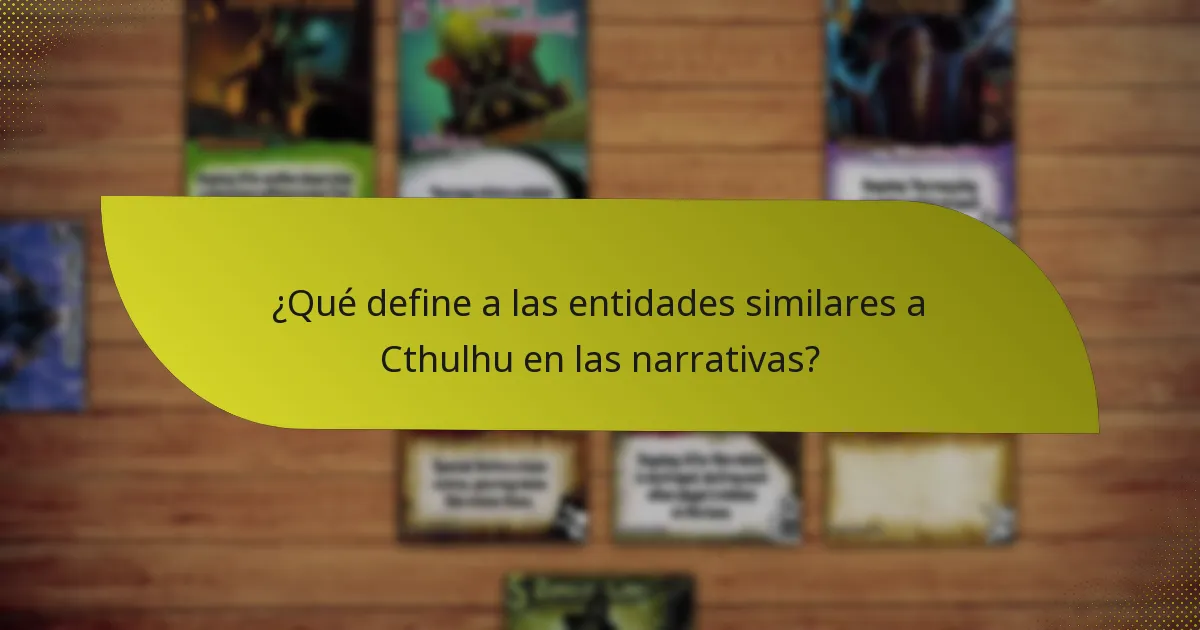 ¿Qué define a las entidades similares a Cthulhu en las narrativas?