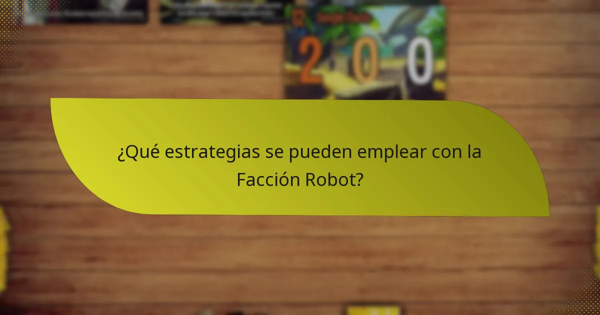 ¿Qué estrategias se pueden emplear con la Facción Robot?