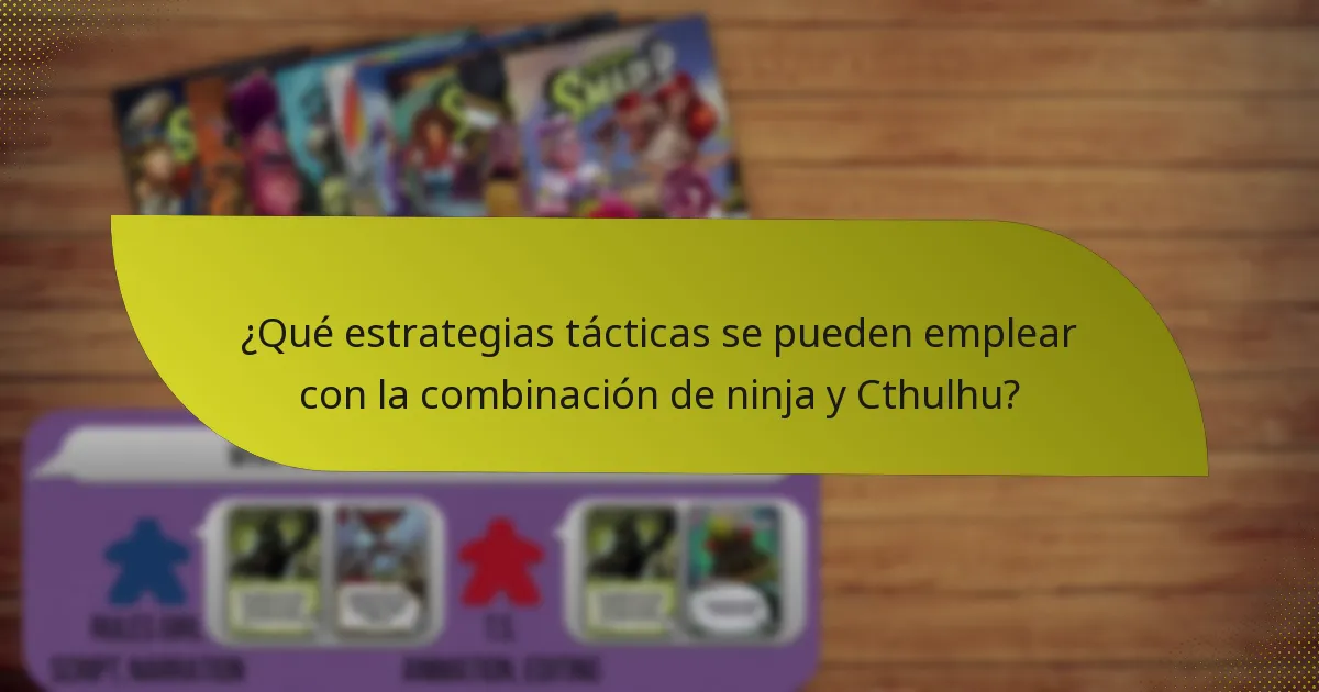 ¿Qué estrategias tácticas se pueden emplear con la combinación de ninja y Cthulhu?