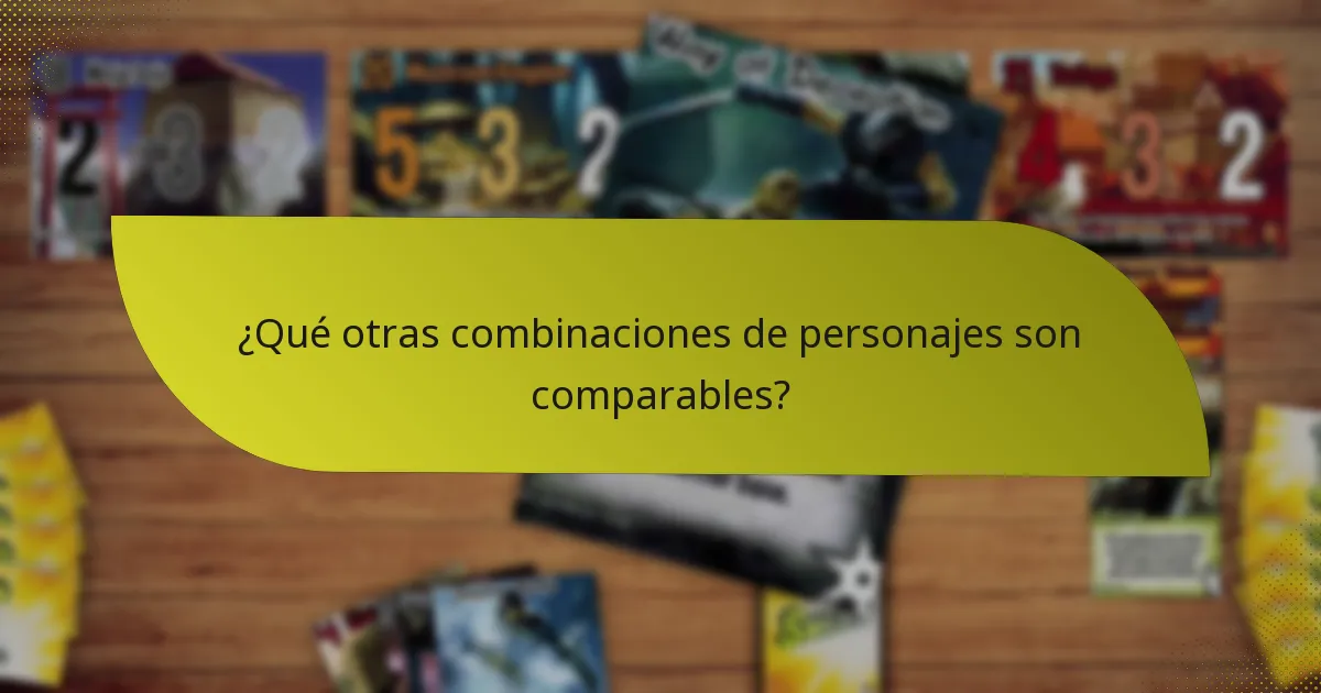 ¿Qué otras combinaciones de personajes son comparables?